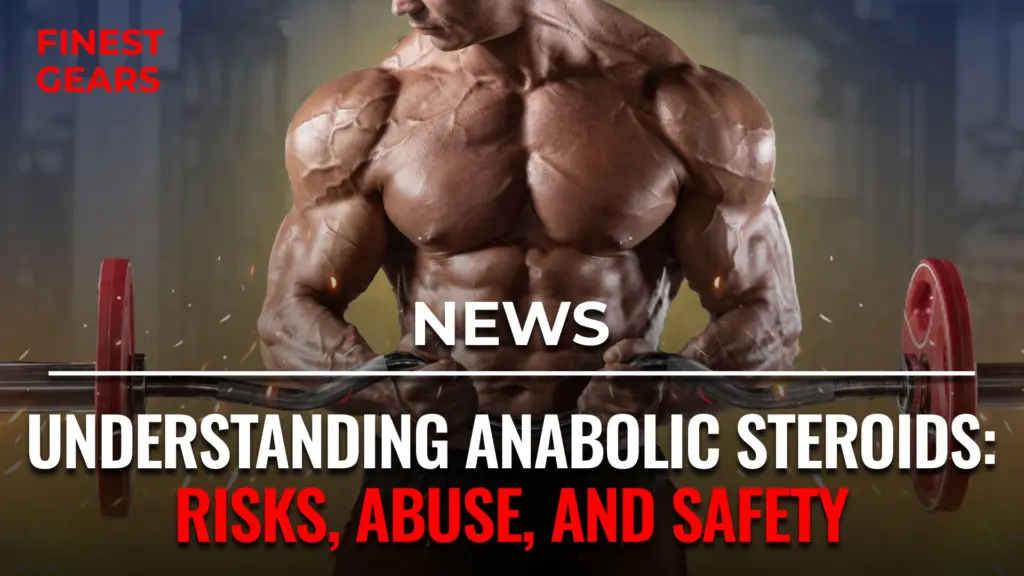 Understanding Anabolic Steroids: Risks, Abuse, and Safety
